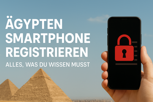 Smartphone Registrierung in Ägypten – Alles, was du jetzt wissen musst [Oktober 2025]